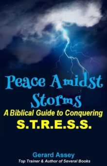 Peace Amidst Storms: A Biblical Guide to Conquering  S.T.R.E.S.S