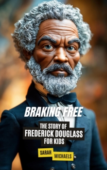 Breaking Free: The Story of Frederick Douglass for Kids