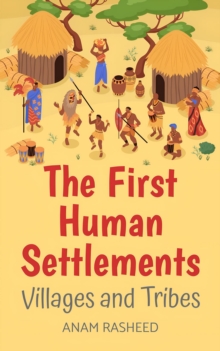 First Human Settlements: Villages and Tribes