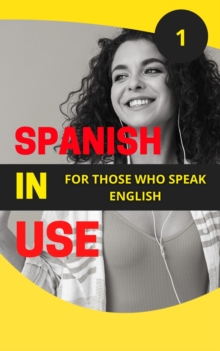 Spanish in Use 1 : Start learning European Spanish from the ground up with these 5 books., #1