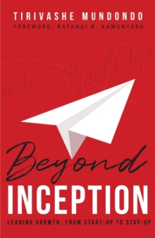 Beyond Inception - Leading Growth from Start-Up To Stay Up