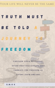 Truth Must Be Told. A Journey To Freedom