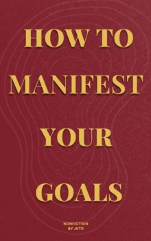 How To Manifest Your Goals