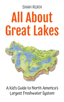 All About Great Lakes: A Kid's Guide to North America's Largest Freshwater System : Educational Books For Kids, #34