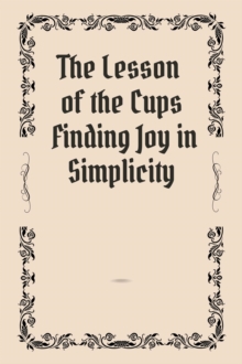 Lesson of the Cups Finding Joy in Simplicity