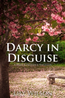 Darcy in Disguise: A Pride & Prejudice Variation