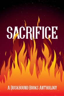 Sacrifice: A Duskbound Books Anthology