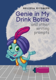 Genie In My Drink Bottle And Other Fun Writing Prompts