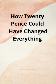 How Twenty Pence Could Have Changed Everything