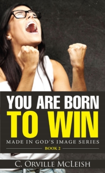 You Are Born To Win : Made in God's Image Series, #2