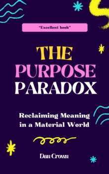 Purpose Paradox: Reclaiming Meaning in a Material World