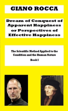 Dream of Conquest of Apparent Happiness or Perspectives of Effective Happiness : The Scientific Method Applied to the Condition and the Human Nature, #1