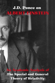 J.D. Ponce on Albert Einstein: An Academic Analysis of The Special and General Theory of Relativity : Theoretical physics, #3