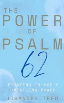 Power of Psalm 62: Trusting In God's Unfailing Power : The Power Of Psalms Series, #3