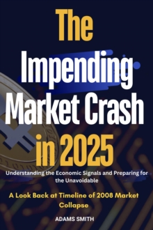 Impending Market Crash in 2025 : Understanding the Economic Signals and Preparing for the Unavoidable -  A Look Back at Timeline of 2008 Market Collapse