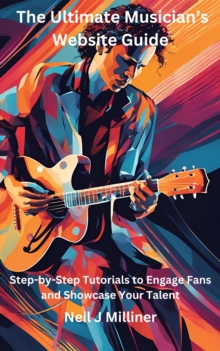 Ultimate Musician's Website Guide-Step-by-Step Tutorials to Engage Fans and Showcase Your Talent