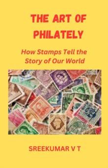 Art of Philately: How Stamps Tell the Story of Our World