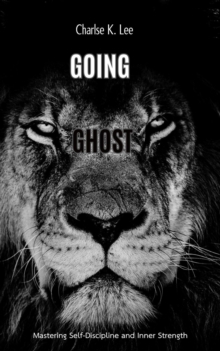 Going Ghost:  Mastering Inner Strength and Self Discipline