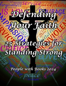 Defending Your Faith: 25 Strategies for Standing Strong