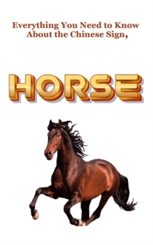 Everything You Need to Know About the Chinese Sign, Horse