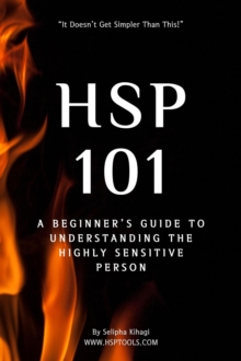 HSP 101: A Beginner's Guide to Understanding the Highly Sensitive Person : HSP Guides, #1