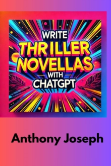 Write Thriller Novellas With ChatGPT - Master the Art of Suspense and Mystery