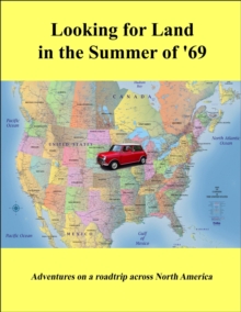 Looking for Land in the Summer of '69: Adventures on a road trip across North America