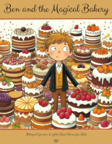 Ben and the Magical Bakery: Bilingual German-English Short Stories for Kids