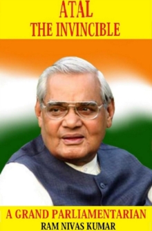 Atal The Invincible: A Grand Parliamentarian