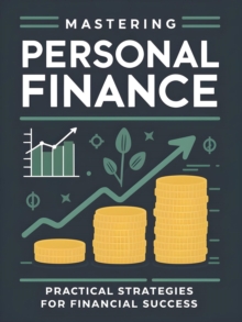 Mastering Personal Finance: A Comprehensive Guide to Financial Freedom