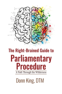 Right-brained Guide To Parliamentary Procedure: A Path Through The Wilderness