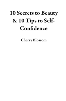 10 Secrets to Beauty & 10 Tips to Self-Confidence