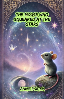 Mouse Who Squeaked at the Stars : Dreamland Tales Book Series