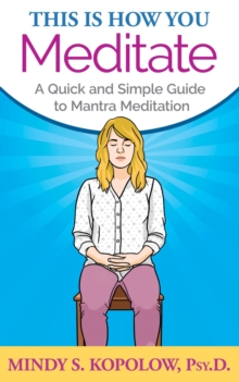 This Is How You Meditate: A Quick and Simple Guide to Mantra Meditation