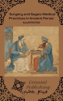 Surgery and Sages: Medical Practices in Ancient Persia