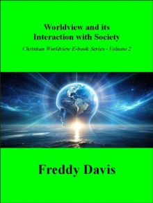 Worldview and its Interaction with Society : Christian Worldview E-book Series, #2