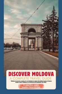 Discover Moldova: A Complete Travel Guide