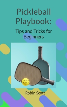 Pickleball Playbook - Tips and Tricks for Beginners