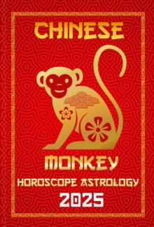 Monkey Chinese Horoscope 20025 : Chinese Horoscopes & Astrology Secrets for 2025, #9