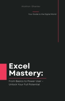 Excel Mastery: From Basics to Power User - Unlock Your Full Potential : Your Guide to the Digital World, #2