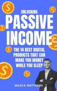 Unlocking Passive Income: The 14 Best Digital Products That Can Make You Money While You Sleep