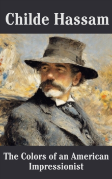 Childe Hassam : The Colors of an American Impressionist