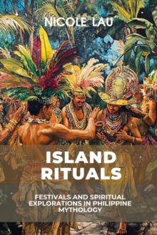 Island Rituals: Festivals and Spiritual Explorations in Philippine Mythology