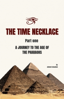 Time Necklace Part One: A Journey to the Age of the Pharaohs