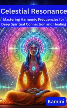 Celestial Resonance: Mastering Harmonic Frequencies for Deep Spiritual Connection and Healing