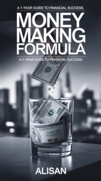 Money-Making Formula: A One-Year Guide to Financial Success : Billionaire, #1