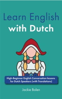 Learn English with Dutch: High-Beginner English Conversation lessons for Dutch Speakers (with Translations)