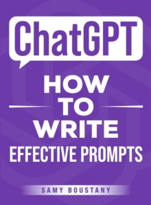 ChatGPT - How To Write Effective Prompts