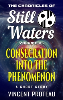 Consecration Into The Phenomenon : The Chronicles of Still Waters, #5