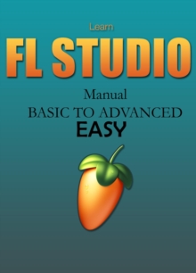 Learn FL STUDIO (Manual) BASIC TO ADVANCED | EASY